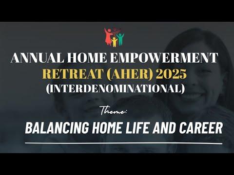 Annual Home Empowerment Retreat (AHER): Balancing Home Life and Career