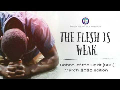 School of the Spirit: The Flesh is Weak